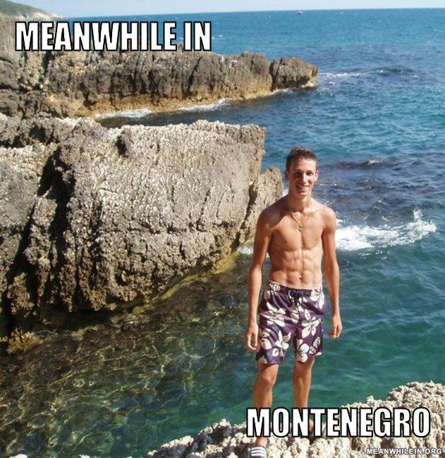Meanwhile in montenegro 5a3977